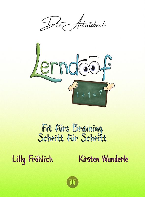 Lerndoof - Das Arbeitsbuch - Mit Spaß und Effektivität zum erfolgreichen Lernen - Lerntechniken, Lerntools und Lerndynamik für Schule, Ausbildung und Studium