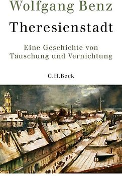 Theresienstadt. Eine Geschichte von Täuschung und Vernichtung