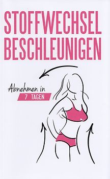 Stoffwechsel beschleunigen - Abnehmen in 7 Tagen [Taschenbuch]