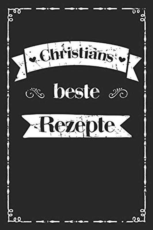 Christians beste Rezepte: A5 Rezeptbuch für Männer zum selberschreiben personalisiert Personalisierte Geschenke Vorname Christian Übersichtliches ... für Väter Opas Enkel Söhne Hobbyköche