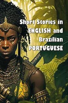 Short Stories in English and Brazilian Portuguese (bilingual edition): Contos em inglês e português brasileiro (edição bilíngue) (Short Stories (bilingual editions))