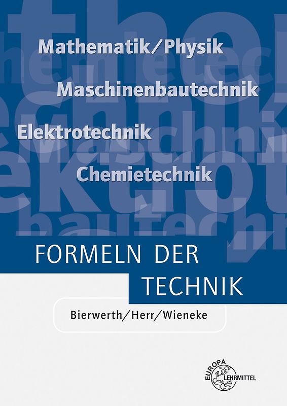 Formeln der Technik. Elektrotechnik, Maschinenbautechnik, Chemietechnik, Mathematik/Physik