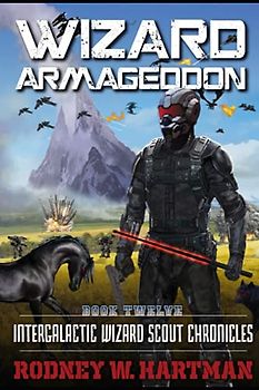 Wizard Armageddon (Intergalactic Wizard Scout Chronicles, Band 12)