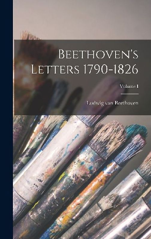 Beethoven's Letters 1790-1826; Volume I