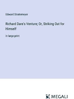 Richard Dare's Venture; Or, Striking Out for Himself
