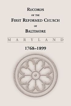 Records of the First Reformed Church of Baltimore, Maryland, 1768-1899