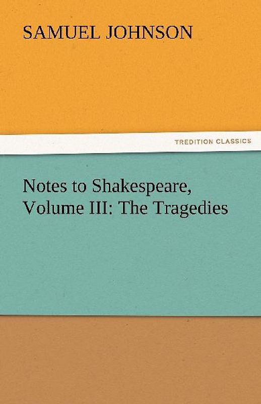 Notes to Shakespeare, Volume III: The Tragedies