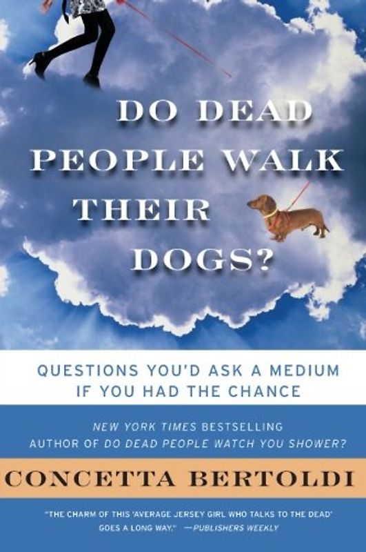 Do Dead People Walk Their Dogs?: Questions You'd Ask a Medium If You Had the Chance - Bertoldi, Concetta