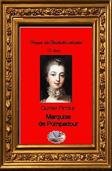 Frauen, die Geschichte schrieben / Marquise de Pompadour (Bebildert)