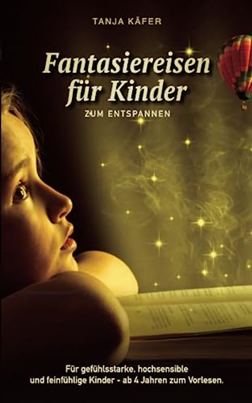 Fantasiereisen zum Entspannen: Für gefühlsstarke, hochsensible und feinfühlige Kinder ab 4 Jahren zum Vorlesen