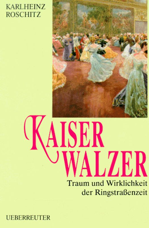 Kaiserwalzer. Traum und Wirklichkeit der Ringstrassenzeit