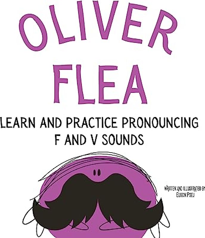 Oliver the Flea Pronounce the letters f and v: An Early Reading Speech Excercise Book