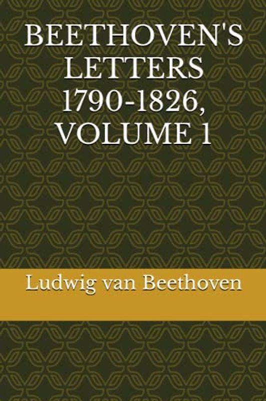 BEETHOVEN'S LETTERS 1790-1826, VOLUME 1