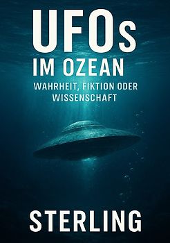 UFOs im Ozean I Wahrheit, Fiktion oder Wissenschaft