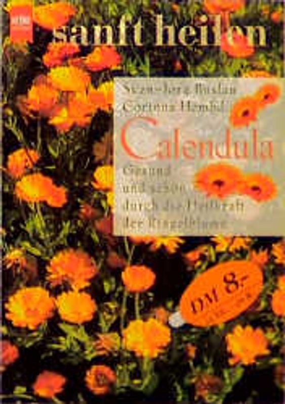 Calendula. Gesund und schön durch die Heilkraft der Ringelblume