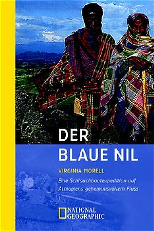 Der blaue Nil. Eine Schlachbootexpedition auf Äthopiens geheimnisvollem Fluss