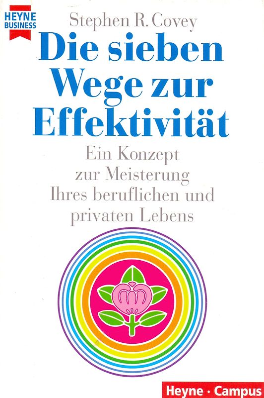 Die sieben Wege zur Effektivität: Ein Konzept zur Meisterung Ihres beruflichen und privaten Lebens - Stephen R. Covey [Taschenbuch, 11. Auflage 1999]