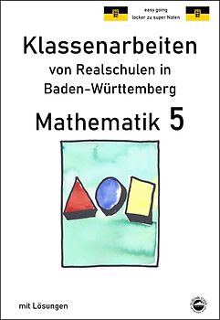 Mathematik 5 - Klassenarbeiten von Realschulen in Baden-Württemberg mit Lösungen