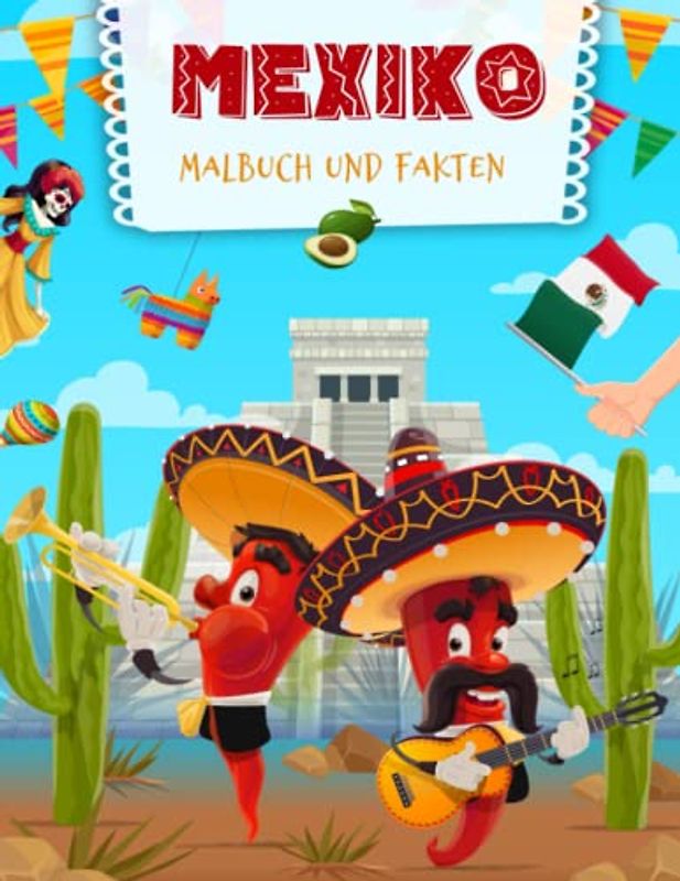 Mexiko Malbuch und Fakten: Interessante Fakten über Mexiko für Kinder | Ausmalbilder mit mexikanischen Feiertagen, Kultur und Landschaften für Kinder (Malbücher und Fakten für Kinder)