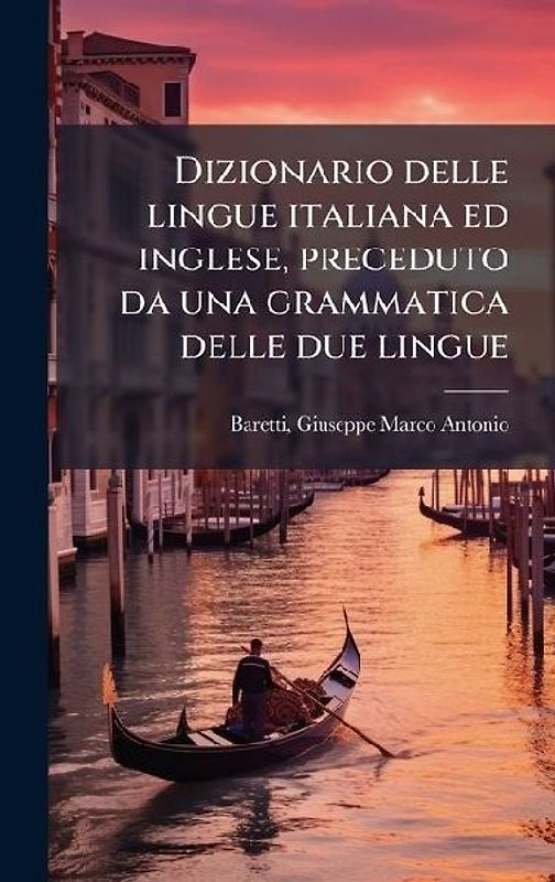 Dizionario delle lingue italiana ed inglese, preceduto da una grammatica delle due lingue