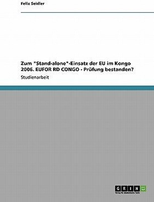 Zum "Stand-alone"-Einsatz der EU im Kongo 2006. EUFOR RD CONGO - Prüfung bestanden?