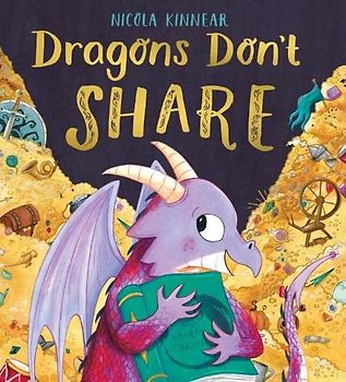 Dragons Dont Share: a gorgeous, funny picture book about sharing