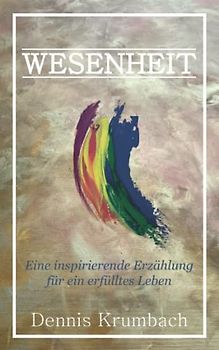 Wesenheit: Eine inspirierende Erzählung für ein erfülltes Leben