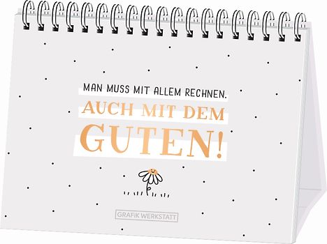 Man muss mit allem rechnen. Auch mit dem Guten!