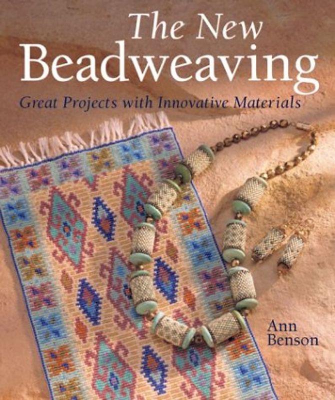 The New Beadweaving: Great Projects with Innovative Materials - Benson, Ann