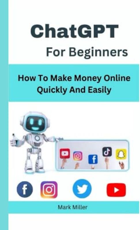ChatGPT For Beginners: How to Make money Online quickly and Easily