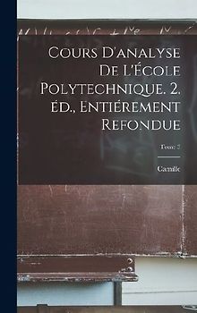 Cours d'analyse de l'École polytechnique. 2. éd., entiérement refondue; Tome 3