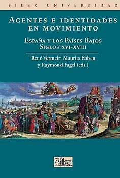 Agentes e identidades en movimiento : España y los Paises Bajos siglos XVI-XVIII