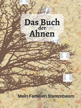 Das Buch der Ahnen / Der Familien Stammbaum: Möchten Sie Ihren Stammbaum aufzeichnen? Wer Ahnenforschung betreiben will, braucht eine geeignete ... Geschwister und Verwandten zu erfassen.