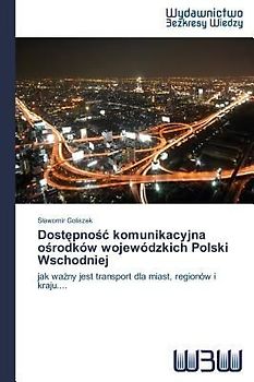 Dost¿pno¿¿ komunikacyjna o¿rodków wojewódzkich Polski Wschodniej