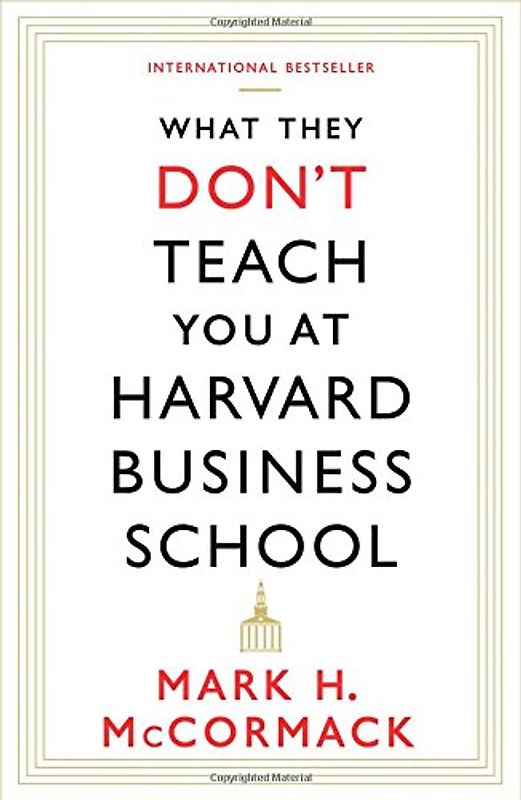 What They Don't Teach You At Harvard Business School - McCormack, Mark