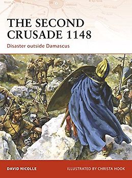 The Second Crusade 1148: Disaster outside Damascus (Campaign)