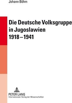 Die Deutsche Volksgruppe in Jugoslawien 1918-1941