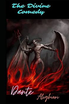 The Divine Comedy: The Inferno,The Purgatorio, and The Paradiso