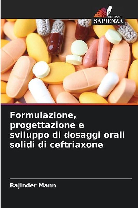 Formulazione, progettazione e sviluppo di dosaggi orali solidi di ceftriaxone