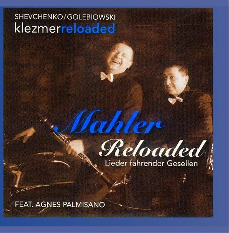 Klezmer Reloaded - Mahler Reloaded-Lieder Fahrender