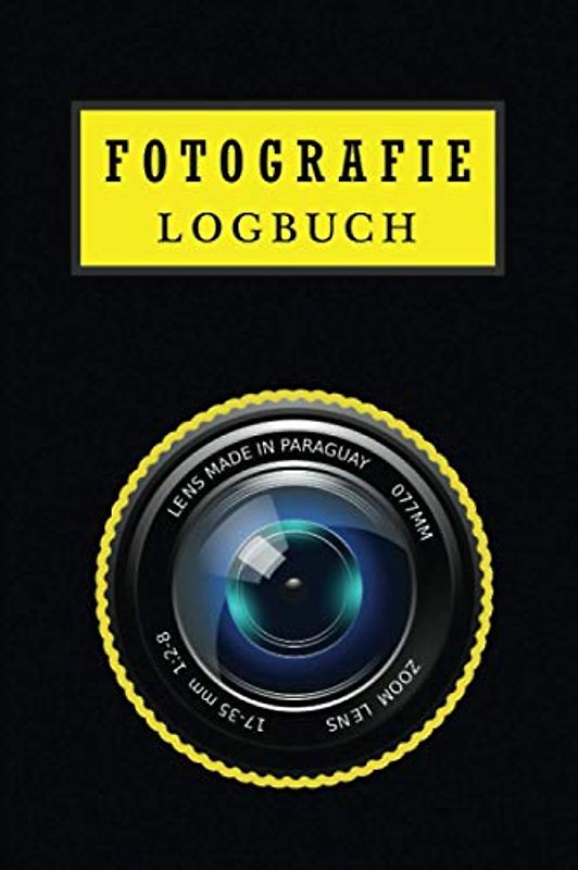 Fotografie Logbuch: Foto logbuch für Fotografen zum Aufzeichnen von Kameraeinstellungen, Lichtverhältnissen und anderen für Anfänger und Profis