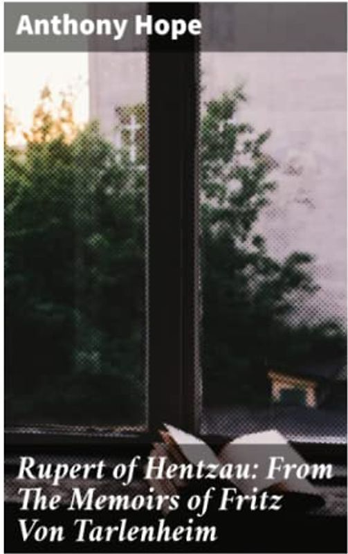 Rupert of Hentzau: From The Memoirs of Fritz Von Tarlenheim: Sequel to The Prisoner of Zenda