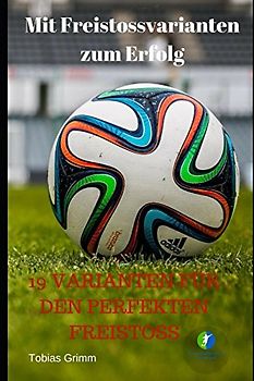 Mit Freistossvarianten zum Erfolg: 19 Varianten für den perfekten Freistoss