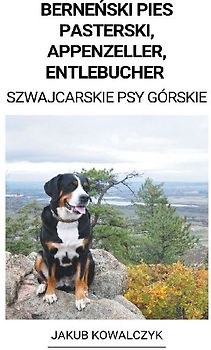 Berneński Pies Pasterski, Appenzeller, Entlebucher (Szwajcarskie Psy Górskie)