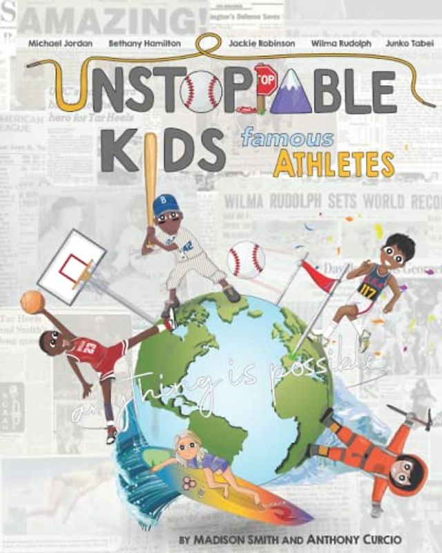 Unstoppable Kids: Famous Athletes: Michael Jordan, Bethany Hamilton, Jackie Robinson, Wilma Rudolph and Junko Tabei
