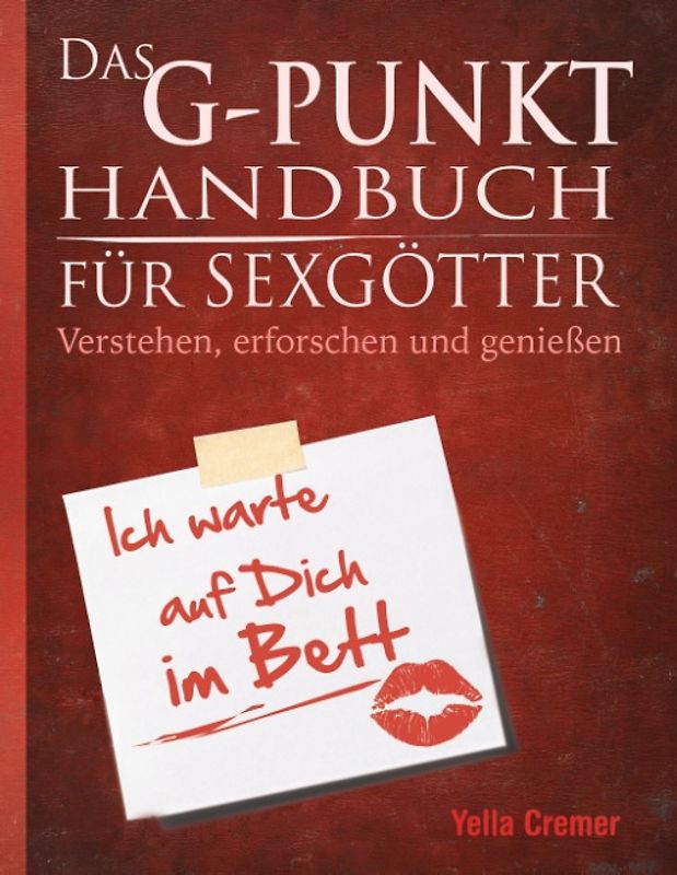 Das G-Punkt Handbuch für Sexgötter. Verstehen, erforschen und genießen
