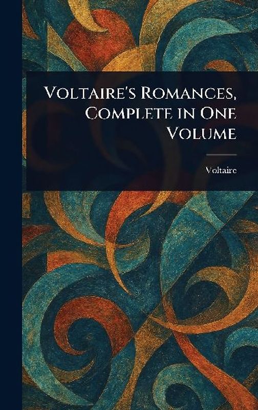 Voltaire's Romances, Complete in One Volume