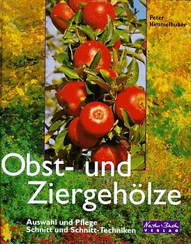 Obst- und Ziergehölze. Auswahl, Pflege, Schnitt