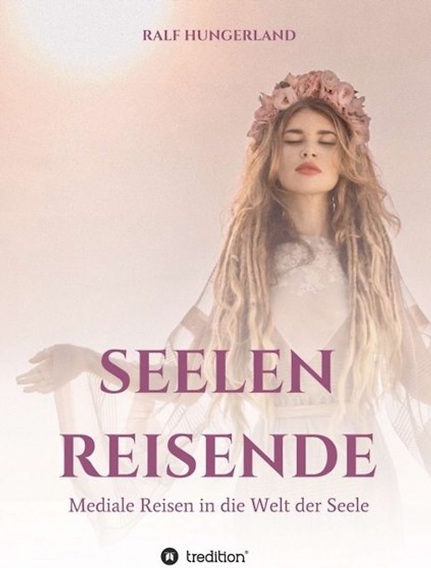 Seelenreisende - Mediale Reisen in die Welt der Seele