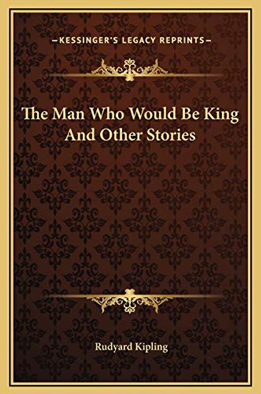 The Man Who Would Be King And Other Stories